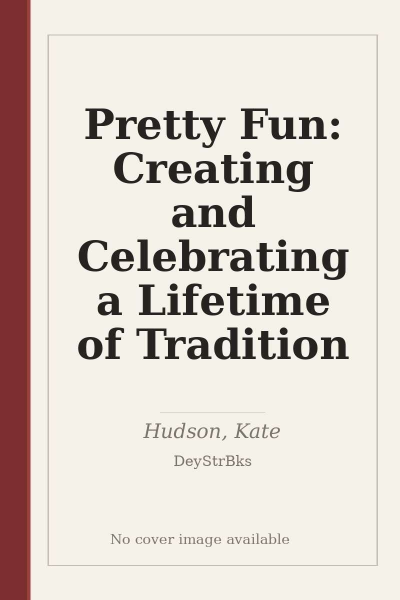 Pretty Fun: Creating and Celebrating a Lifetime of Tradition - no cover image available