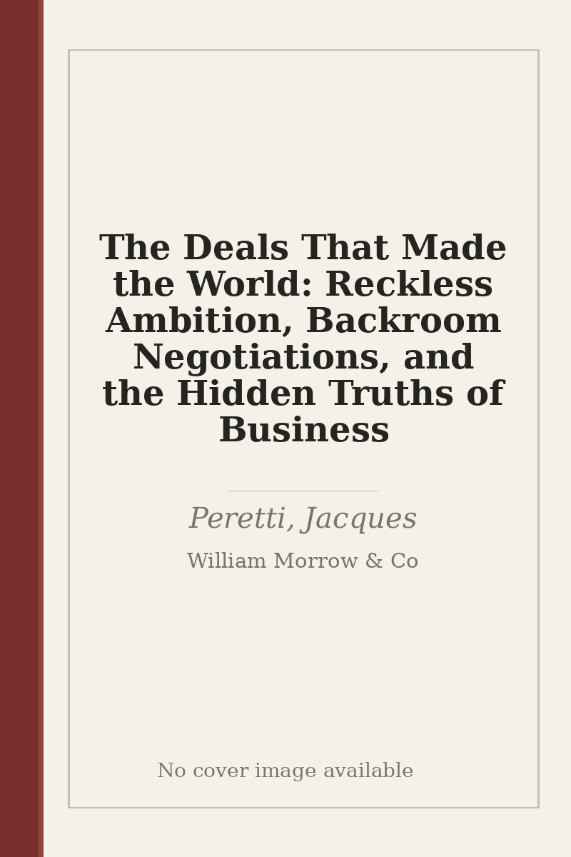 The Deals That Made the World: Reckless Ambition, Backroom Negotiations, and the Hidden Truths of Business - no cover image available