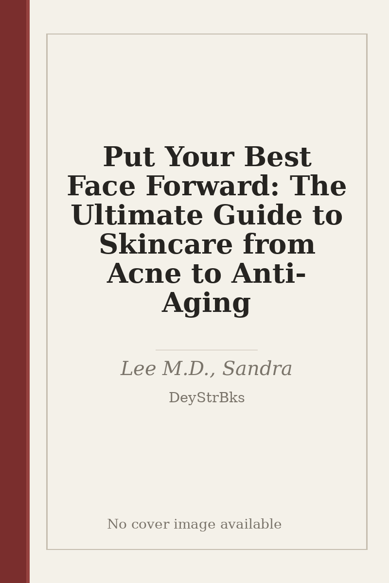 Put Your Best Face Forward: The Ultimate Guide to Skincare from Acne to Anti-Aging - no cover image available
