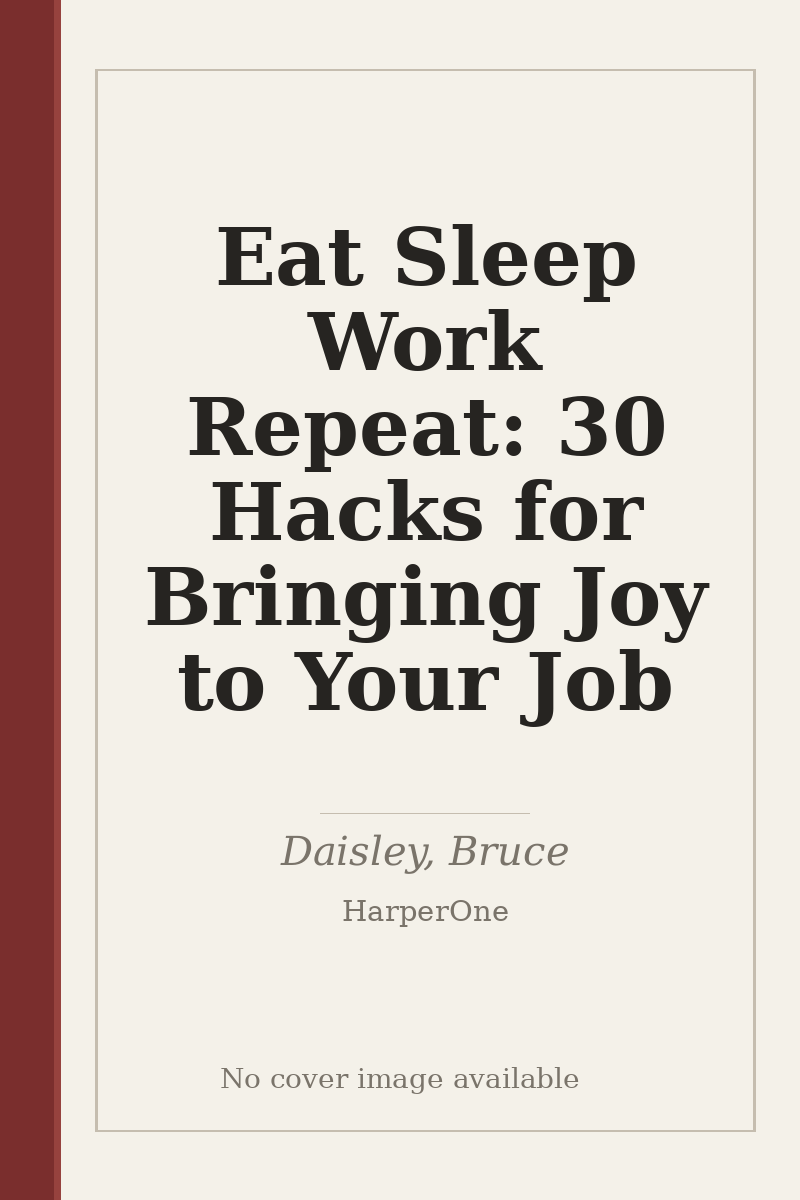 Eat Sleep Work Repeat: 30 Hacks for Bringing Joy to Your Job - no cover image available