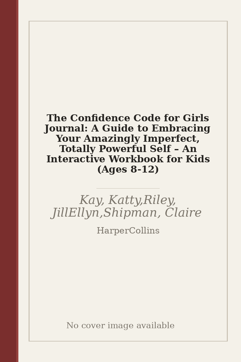 The Confidence Code for Girls Journal: A Guide to Embracing Your Amazingly Imperfect, Totally Powerful Self – An Interactive Workbook for Kids (Ages 8-12) - no cover image available