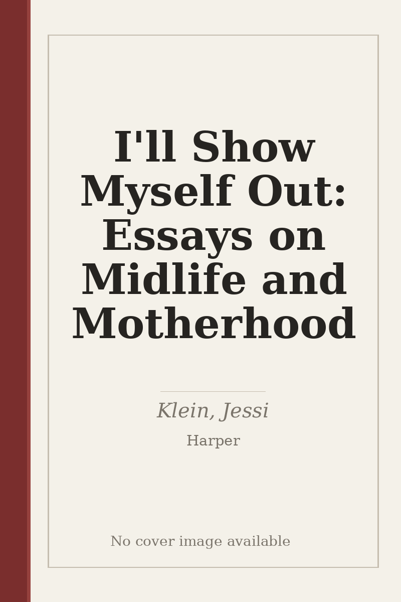 I'll Show Myself Out: Essays on Midlife and Motherhood - no cover image available