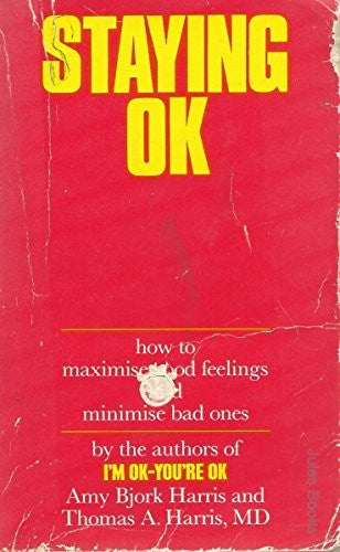 Staying OK - How To Maximise Good Feelings and Minimise Bad Ones