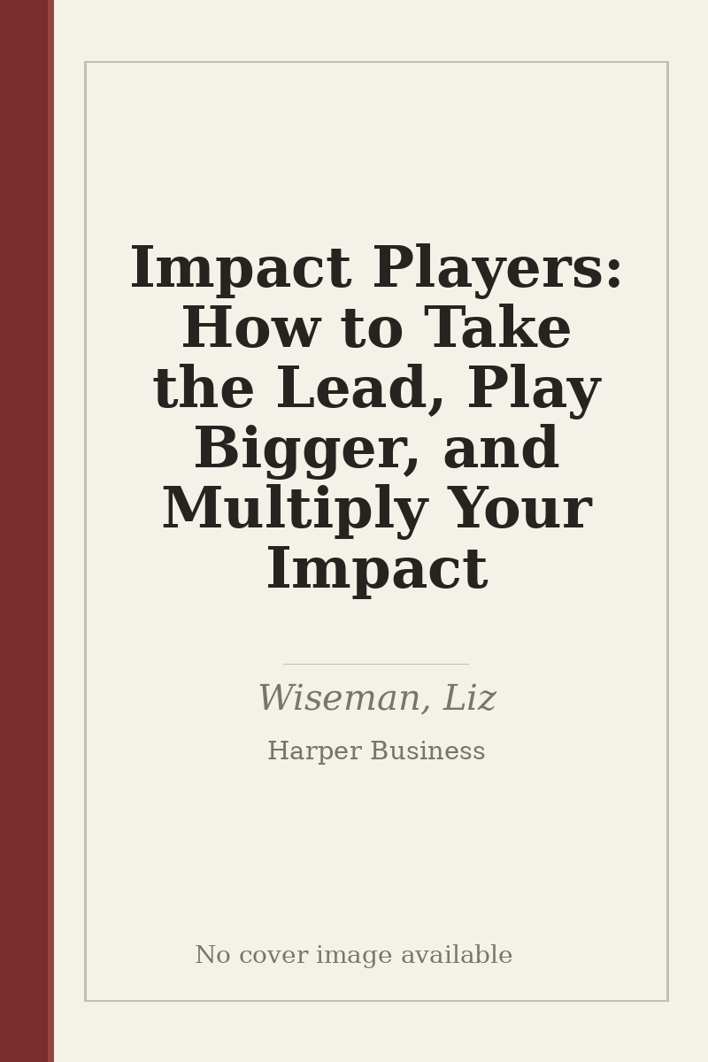 Impact Players: How to Take the Lead, Play Bigger, and Multiply Your Impact - no cover image available