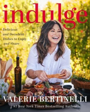 Indulge: Delicious and Decadent Dishes to Enjoy and Share?Valerie Bertinelli's Bestselling, Most Indulgent Cookbook Yet
