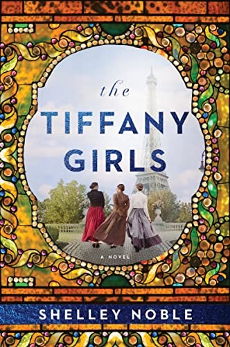 The Tiffany Girls: A Gripping Historical Novel of Art, Friendship, and Feminism