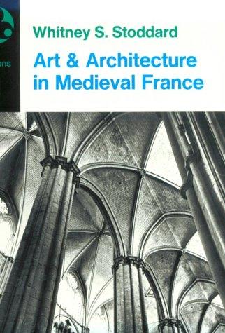Art And Architecture In Medieval France: Medieval Architecture, Sculpture, Stained Glass, Manuscripts, The Art Of The Church Treasuries (Icon Editions, In-22)