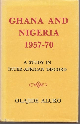 Ghana and Nigeria 1957-70: A Study in Inter-African Discord