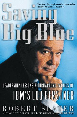 Saving Big Blue: Leadership Lessons and Turnaround Tactics of IBM's Lou Gestner