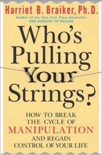Who's Pulling Your Strings?: How to Break the Cycle of Manipulation and Regain Control of Your Life (NTC SELF-HELP)