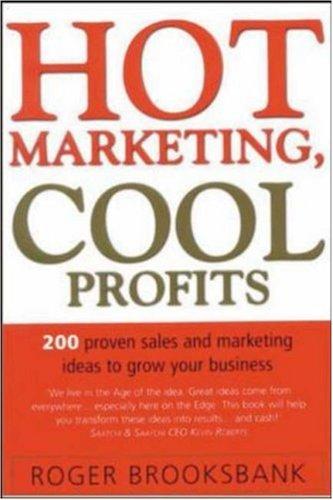 Hot Marketing, Cool Profits: 200 Practical Sales and Marketing Ideas for Growing Your Business