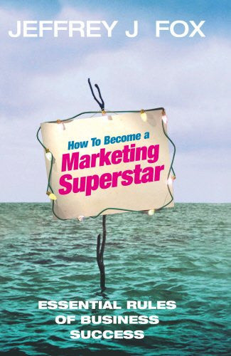How To Become A Marketing Superstar: Essential Rules of Business Success