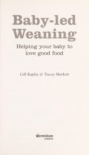 Baby-led Weaning: Helping Your Baby to Love Good Food