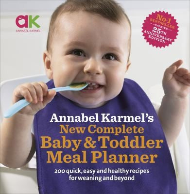 Annabel Karmel’s New Complete Baby & Toddler Meal Planner: No.1 Bestseller with new finger food guidance & recipes: 30th Anniversary Edition