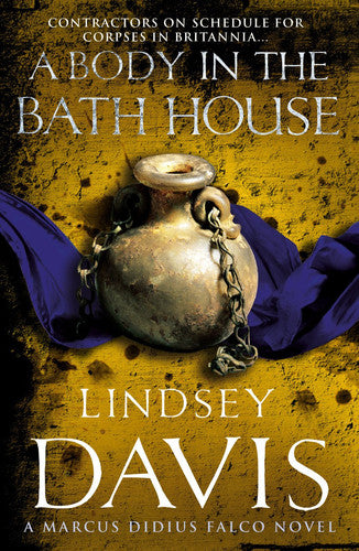 A Body In The Bath House: Another gripping foray into the crime and corruption at the heart of the Roman Empire from bestselling author Lindsey Davis: 13 (Falco, 13)