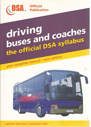 Valid for Tests from 1 September 2003 (Driving Buses and Coaches: The Official DSA Syllabus)