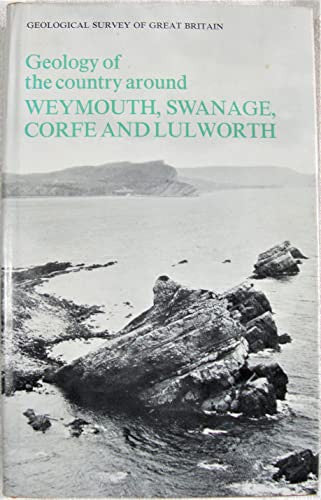 Geology of the Country Around Weymouth, Swanage, Corfe and Lulworth (Geological Memoirs & Sheet Explanations (England & Wales))