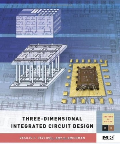 Three-Dimensional Integrated Circuit Design (Morgan Kaufmann Series in Systems on Silicon (Hardcover))
