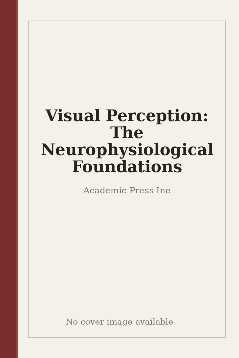Visual Perception: The Neurophysiological Foundations - no cover image available