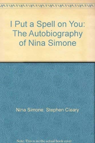 I put a Spell On You: The Autobiography of Nina Simone