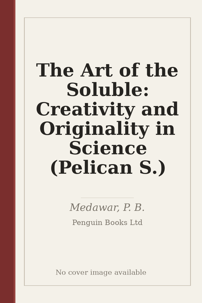 The Art of the Soluble: Creativity and Originality in Science (Pelican S.) - no cover image available