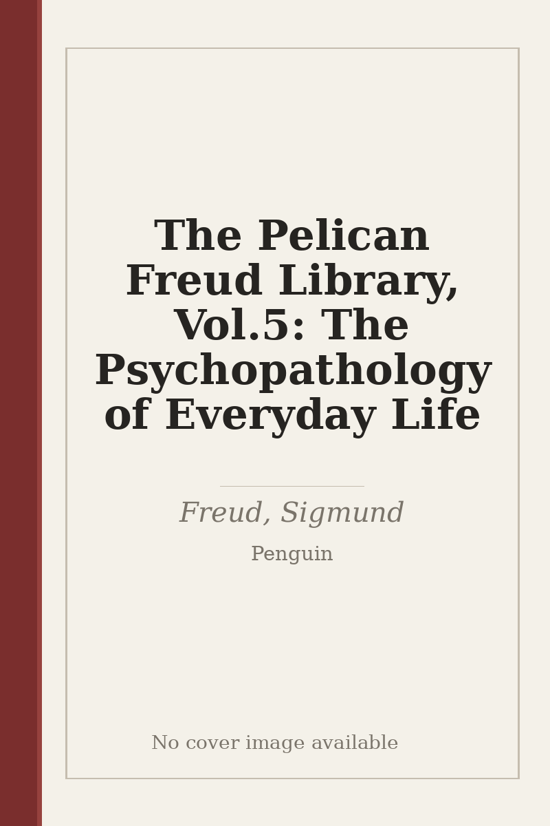 The Pelican Freud Library, Vol.5: The Psychopathology of Everyday Life - no cover image available