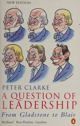 A Question of Leadership: Gladstone to Blair(New Edition): From Gladstone to Blair