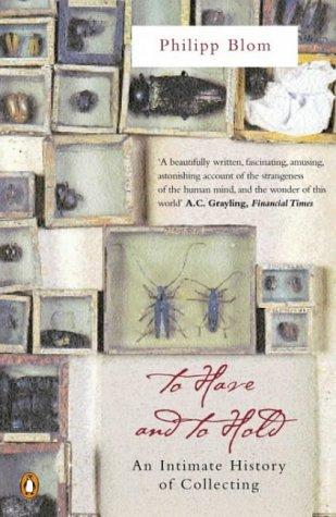 To Have and to Hold: An Intimate History of Collectors and Collecting
