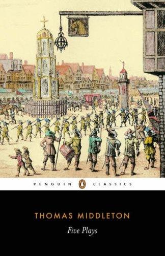 Five Plays: A Trick to Catch the Old One; The Revenger's Tragedy; A Chaste Maid in Cheapside; Women Beware Women; The Changeling