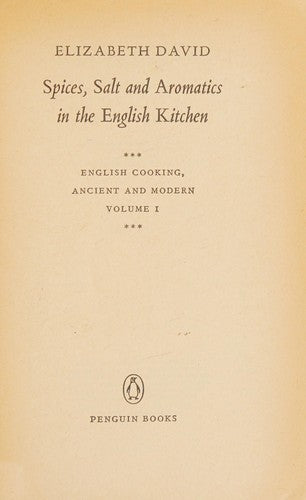 Spices, Salts and Aromatics in the English Kitchen ( Ancient and Modern English Cooking: Vol.1 )