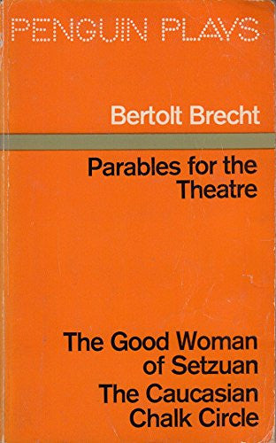 Parables for the Theatre The Good Woman of Setzuan and The Caucasian Chalk Circle(Penguin Plays)