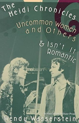 The Heidi Chronicles And Other Plays: Uncommon Women And Others; Isn't IT Romantic; the Heidi Chronicles (Penguin plays & screenplays)