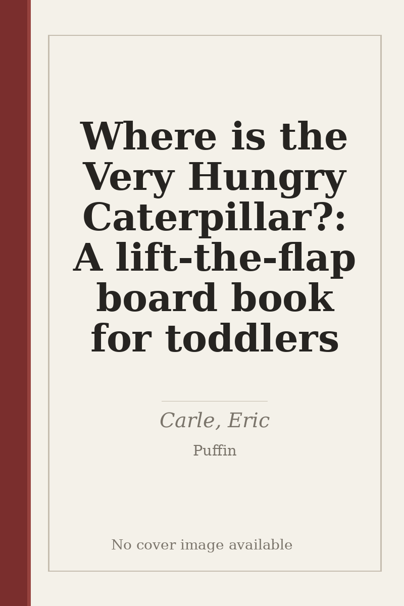 Where is the Very Hungry Caterpillar?: A lift-the-flap board book for toddlers - no cover image available