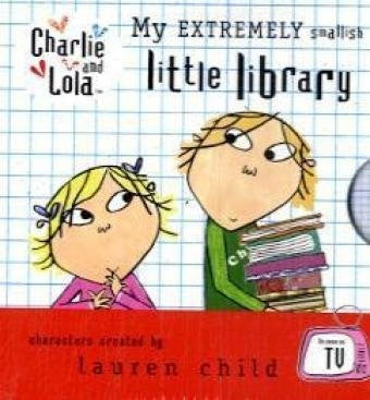 Charlie and Lola: My Extremely Smallish Little Library