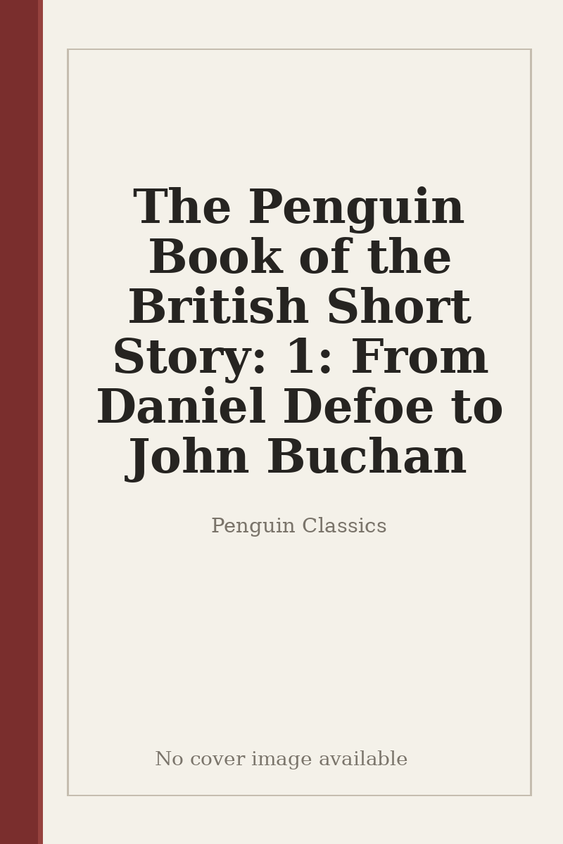 The Penguin Book of the British Short Story: 1: From Daniel Defoe to John Buchan - no cover image available