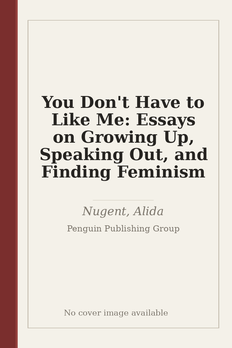 You Don't Have to Like Me: Essays on Growing Up, Speaking Out, and Finding Feminism - no cover image available