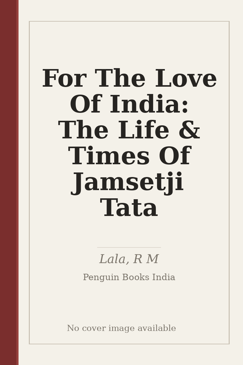 For The Love Of India: The Life & Times Of Jamsetji Tata - no cover image available