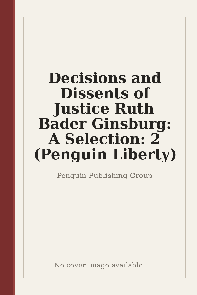 Decisions and Dissents of Justice Ruth Bader Ginsburg: A Selection: 2 (Penguin Liberty) - no cover image available