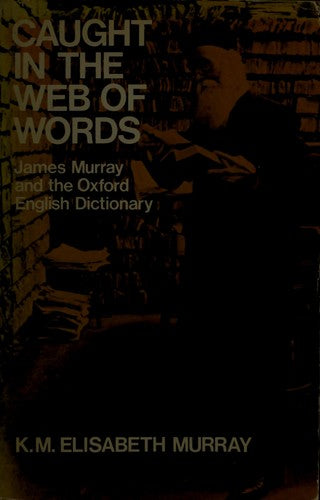 Caught in the Web of Words: James A.H.Murray and the Oxford English Dictionary (Oxford Paperbacks)