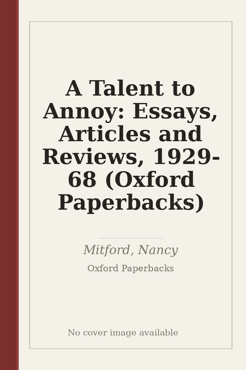 A Talent to Annoy: Essays, Articles and Reviews, 1929-68 (Oxford Paperbacks) - no cover image available