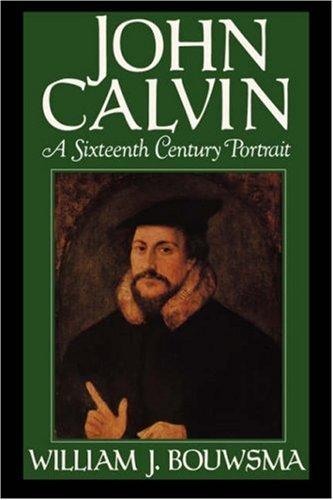 John Calvin: A Sixteenth Century Portrait