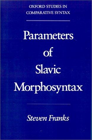 The Parameters of Slavic Morphosyntax (Oxford Studies in Comparative Syntax)