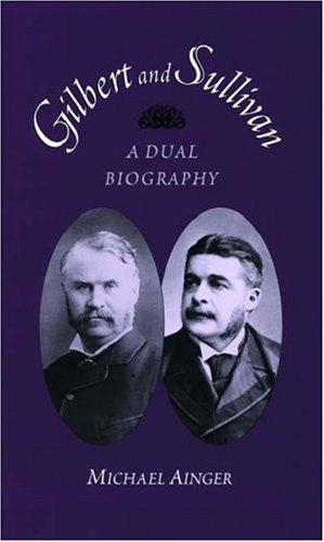 Gilbert and Sullivan: A Dual Biography