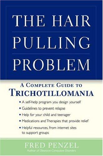 The Hair-pulling Problem: A Complete Guide to Trichotillomania
