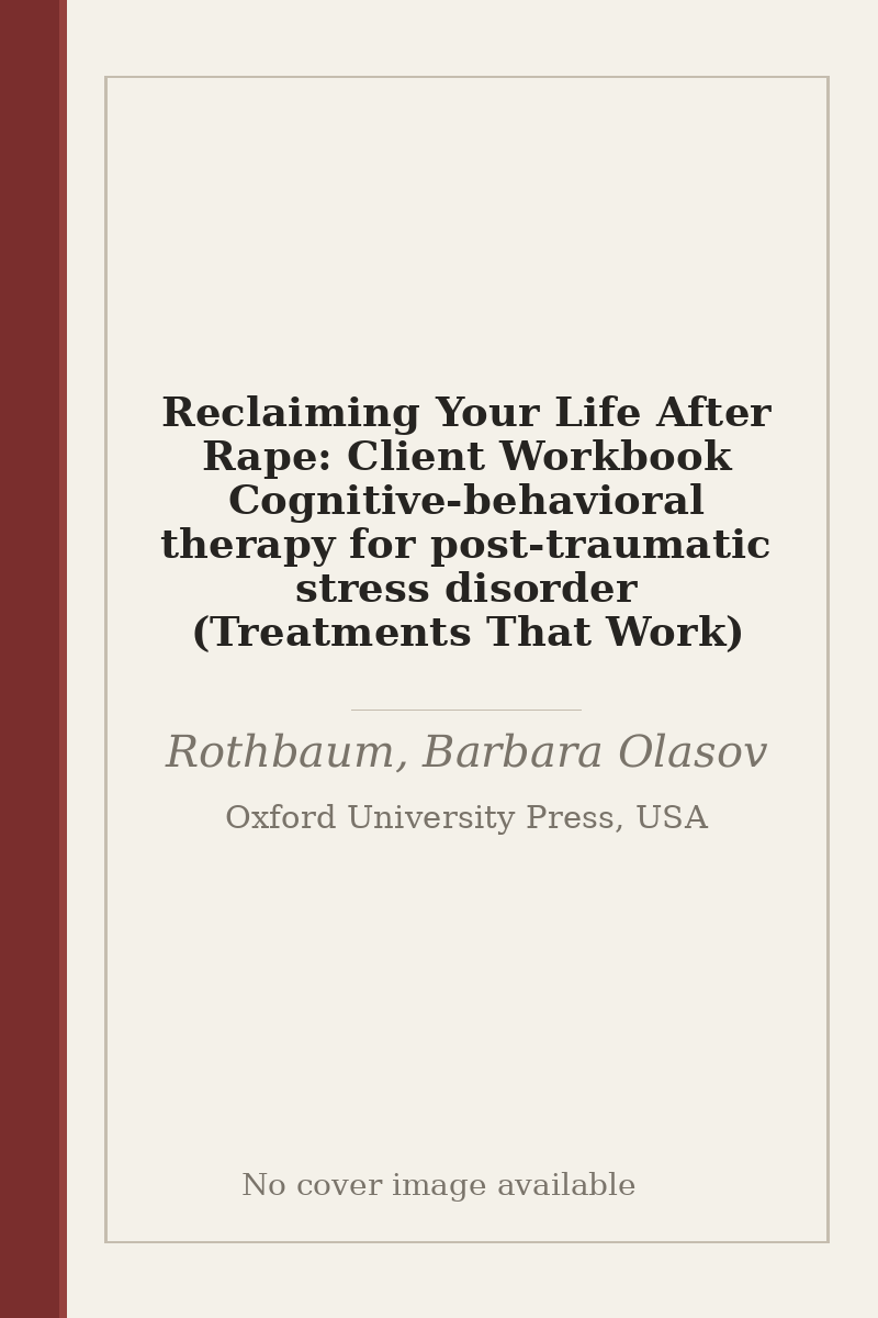Reclaiming Your Life After Rape: Client Workbook Cognitive-behavioral therapy for post-traumatic stress disorder (Treatments That Work) - no cover image available