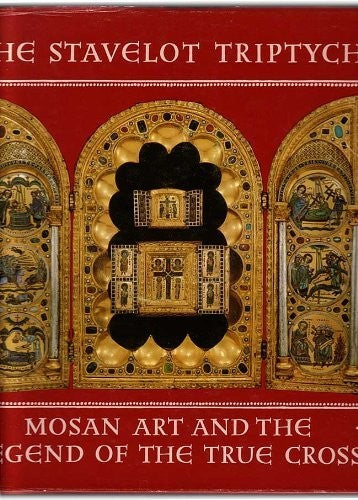 The Stavelot Triptych: Mosan Art and the Legend of the True Cross