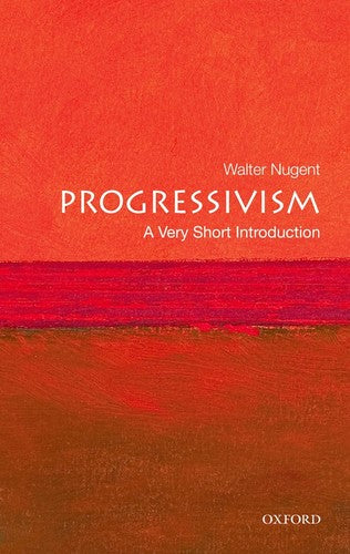Progressivism: A Very Short Introduction (Very Short Introductions)