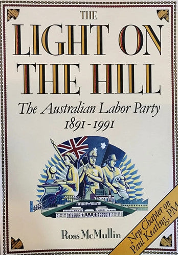 The Light on the Hill: History of the Australian Labor Party, 1891-1991
