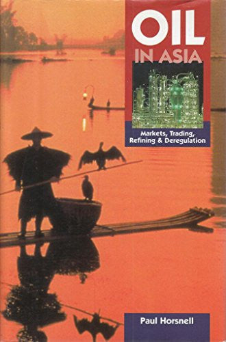 Oil in Asia: Markets, Trading, Refining and Deregulation (Oxford Institute for Energy Studies)