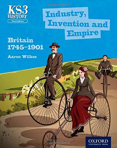 Key Stage 3 History by Aaron Wilkes: Industry, Invention and Empire: Britain 1745-1901 Student Book (KS3 History by Aaron Wilkes Third Edition)